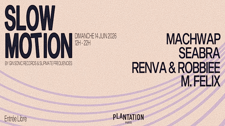 SLOW MOTION : MACHWAP, SEABRA & FRIENDS (ENTRÉE LIBRE)