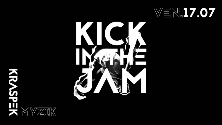KICK IN THE JAM | VEN. 17.07 by Kraspek Myzik
